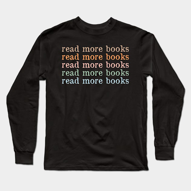 Read More Books Librarian Gifts For Book Lover Women Kids Long Sleeve T-Shirt by DeenaMBeresford